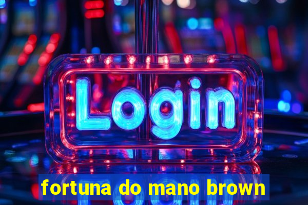 fortuna do mano brown